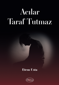 Acılar Taraf Tutmaz